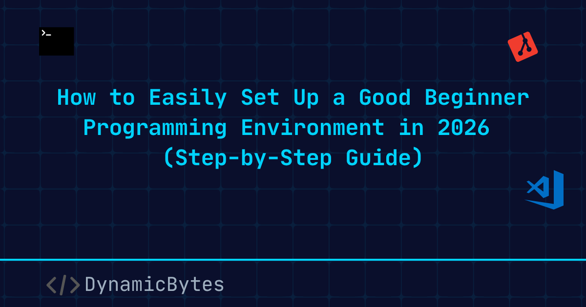 How to Easily Set Up a Good Beginner Programming Environment in 2026 (Step-by-Step Guide)